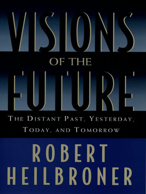 Title details for Visions of the Future by Robert Heilbroner - Available